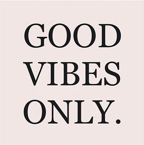 Good vibes only